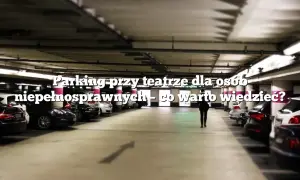 Trudności z parkowaniem przy teatrze syrena – co warto wiedzieć?