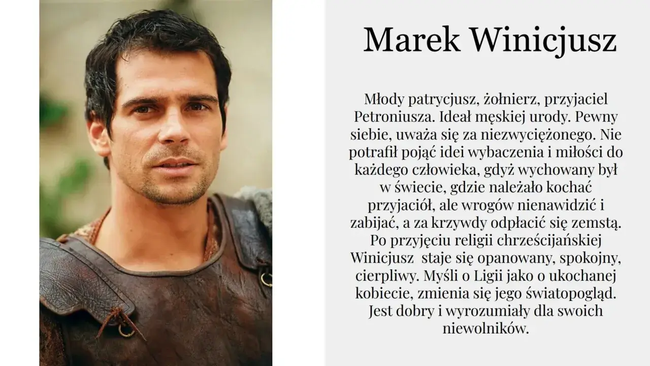 Marek Winicjusz, młody patrycjusz i żołnierz, w zbroi. Jego przemiana w "Quo Vadis" po przyjęciu chrześcijaństwa.